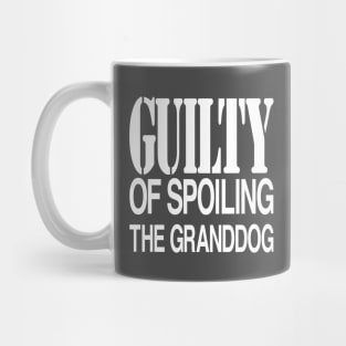 Guilty of Spoiling The GrandDog Mug